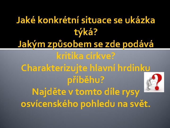 Jaké konkrétní situace se ukázka týká? Jakým způsobem se zde podává kritika církve? Charakterizujte