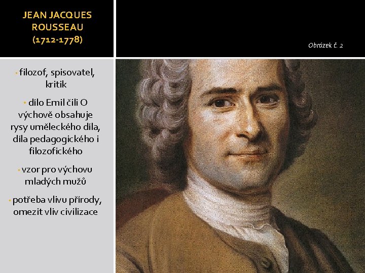 JEAN JACQUES ROUSSEAU (1712 -1778) • filozof, spisovatel, kritik • dílo Emil čili O