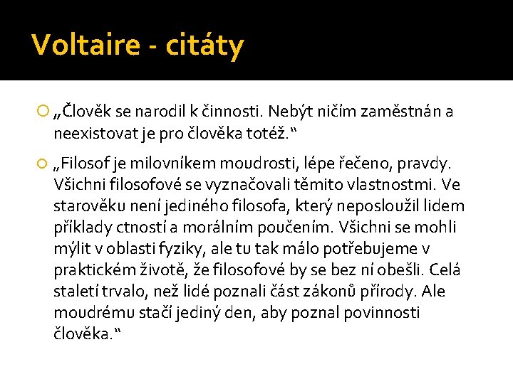 Voltaire - citáty „Člověk se narodil k činnosti. Nebýt ničím zaměstnán a neexistovat je