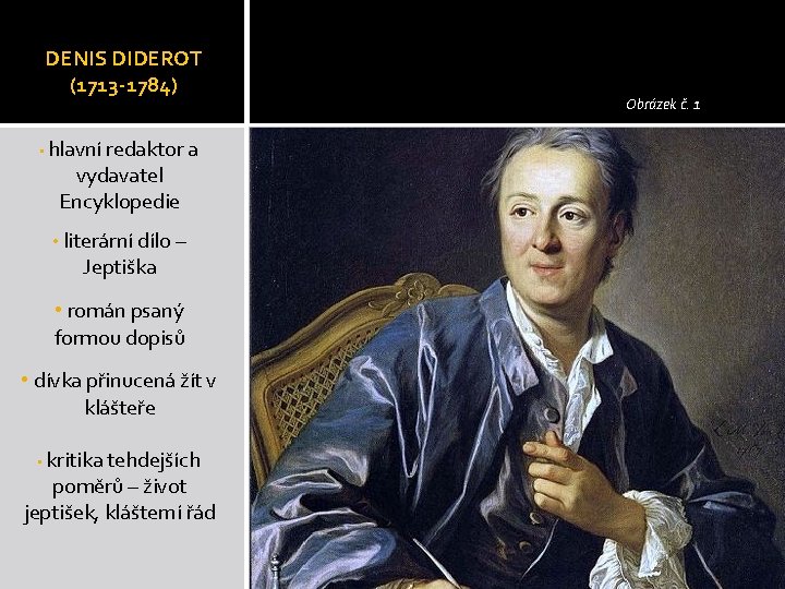 DENIS DIDEROT (1713 -1784) • hlavní redaktor a vydavatel Encyklopedie • literární dílo –