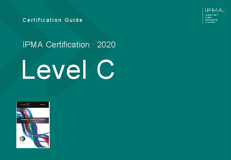 Certification Guide IPMA Certification · 2020 Level C V 012020 K A N D