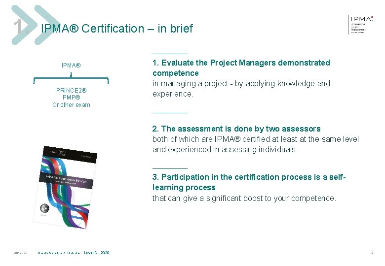 1. IPMA® Certification – in brief ______ IPMA® PRINCE 2® PMP® Or other exam