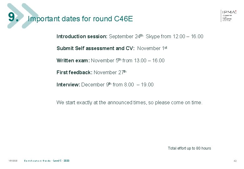 9. Important dates for round C 46 E Introduction session: September 24 th Skype