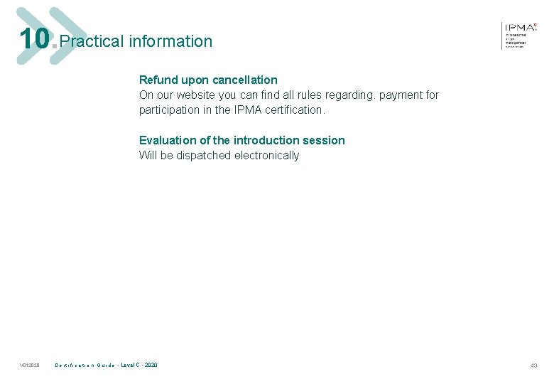 10. Practical information Refund upon cancellation On our website you can find all rules