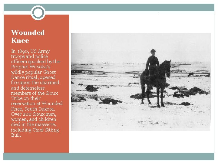 Wounded Knee In 1890, US Army troops and police officers spooked by the Prophet Wounded Knee In 1890, US Army troops and police officers spooked by the Prophet