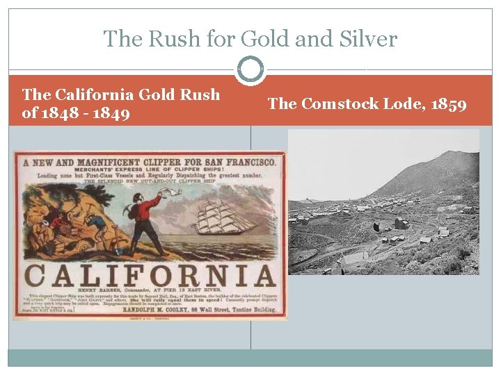 The Rush for Gold and Silver The California Gold Rush of 1848 - 1849 The Rush for Gold and Silver The California Gold Rush of 1848 - 1849