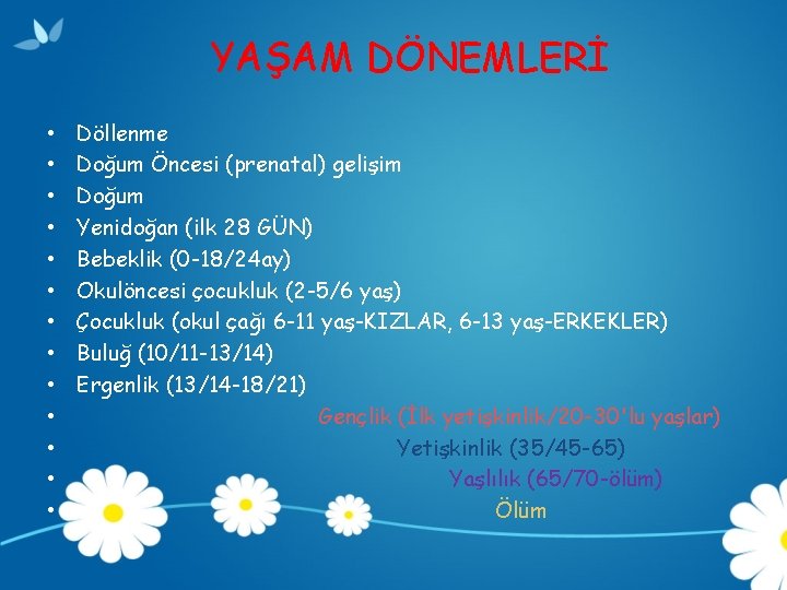 YAŞAM DÖNEMLERİ • • • • Döllenme Doğum Öncesi (prenatal) gelişim Doğum Yenidoğan (ilk