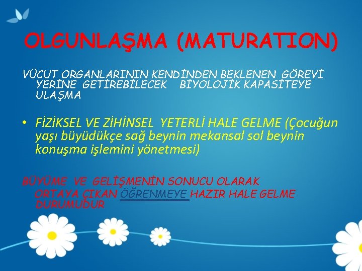 OLGUNLAŞMA (MATURATION) VÜCUT ORGANLARININ KENDİNDEN BEKLENEN GÖREVİ YERİNE GETİREBİLECEK BİYOLOJİK KAPASİTEYE ULAŞMA • FİZİKSEL