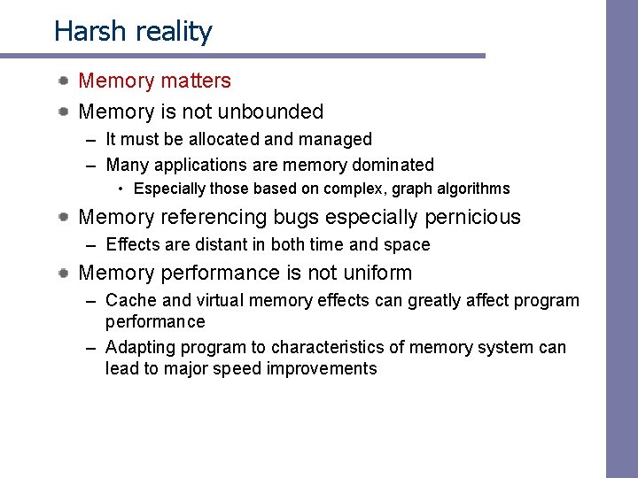 Harsh reality Memory matters Memory is not unbounded – It must be allocated and