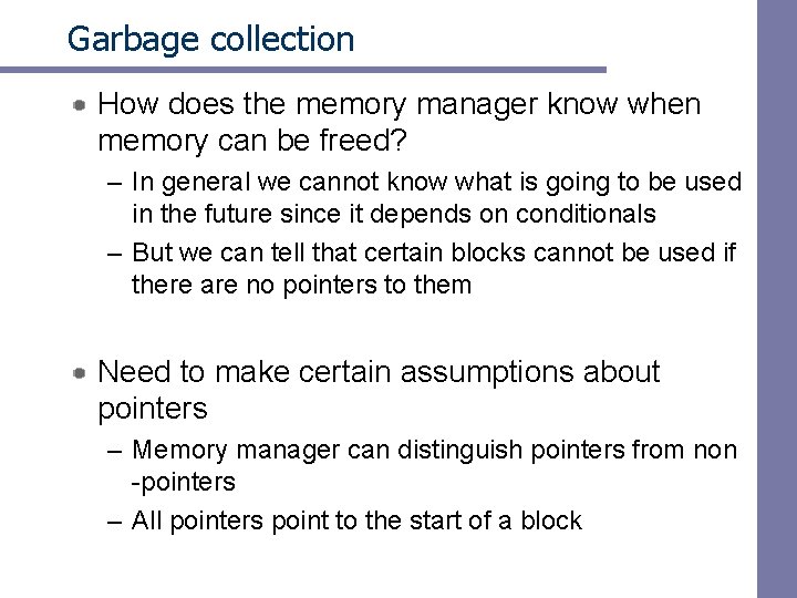 Garbage collection How does the memory manager know when memory can be freed? –