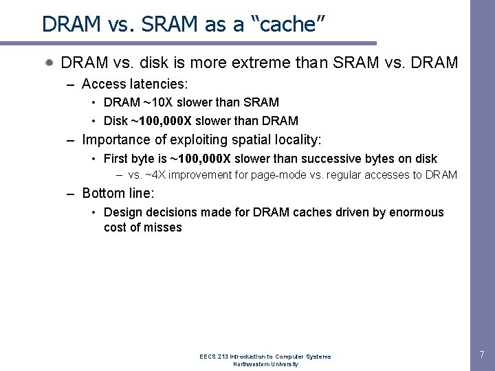 DRAM vs. SRAM as a “cache” DRAM vs. disk is more extreme than SRAM