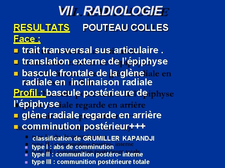 VII. RADIOLOGIE RESULTATS POUTEAU COLLES Face : trait transversal sus articulaire. translation externe de
