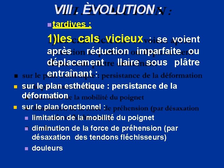 VIII. ÈVOLUTION : tardives : 1)les cals vicieux : se voient après réduction imparfaite