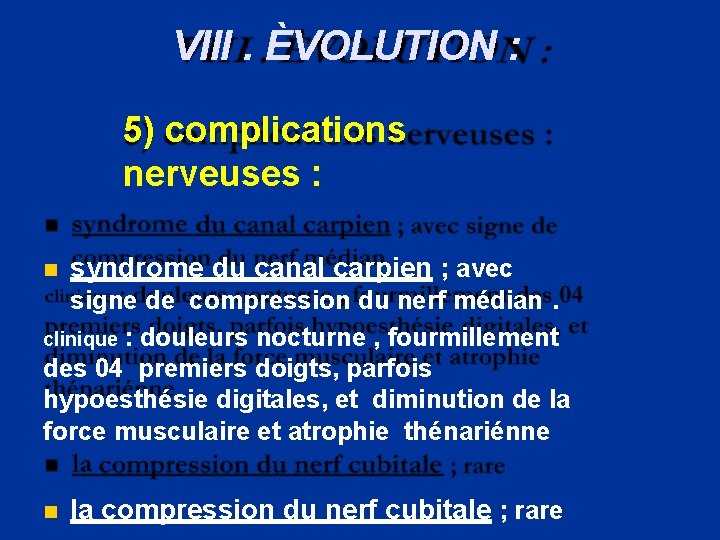 VIII. ÈVOLUTION : 5) complications nerveuses : syndrome du canal carpien ; avec signe