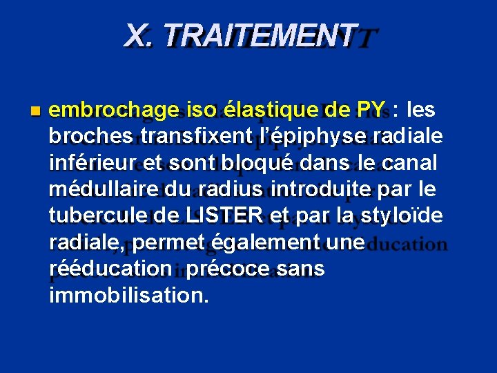 X. TRAITEMENT embrochage iso élastique de PY : les broches transfixent l’épiphyse radiale inférieur