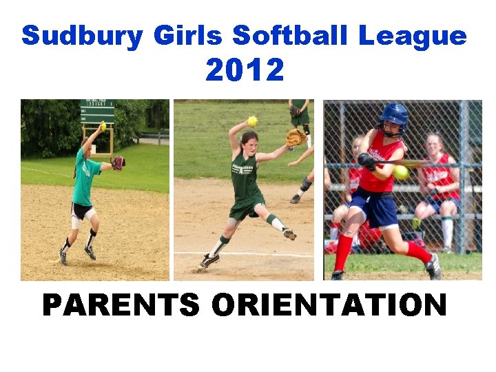Sudbury Girls Softball League 2012 PARENTS ORIENTATION 
