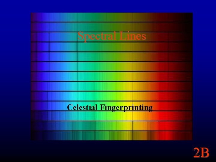 Spectral Lines Celestial Fingerprinting 2 B 
