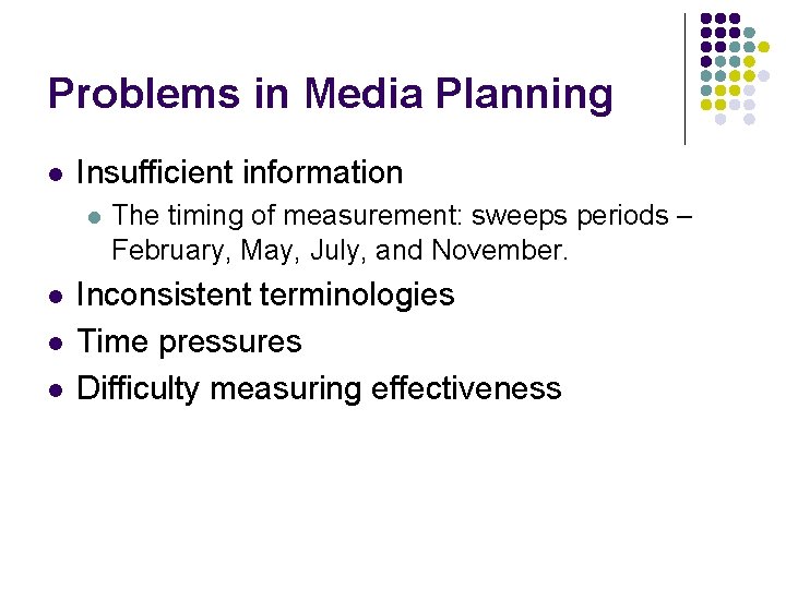Problems in Media Planning l Insufficient information l l The timing of measurement: sweeps