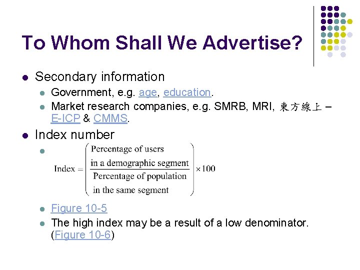 To Whom Shall We Advertise? l Secondary information l l l Government, e. g.