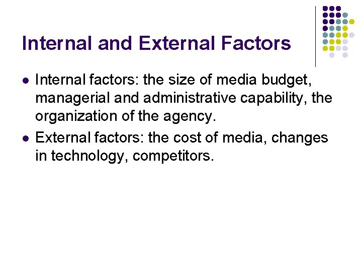 Internal and External Factors l l Internal factors: the size of media budget, managerial