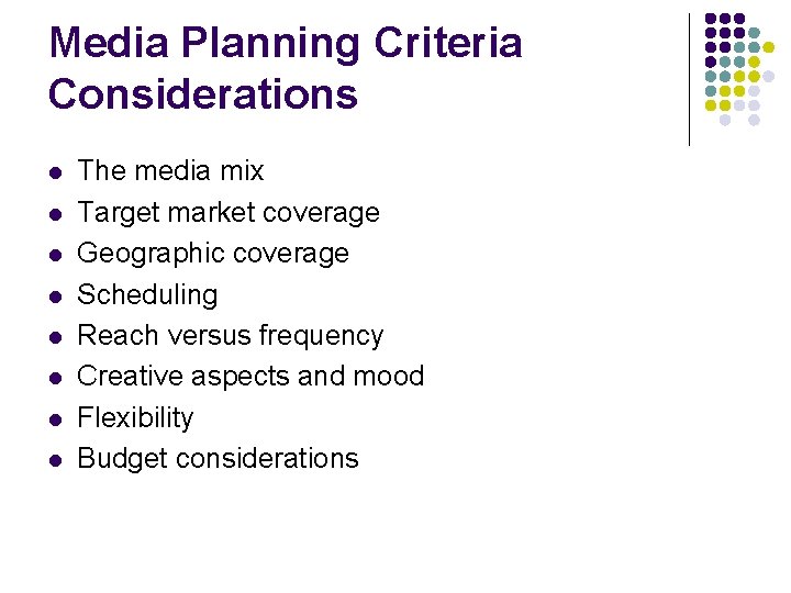 Media Planning Criteria Considerations l l l l The media mix Target market coverage