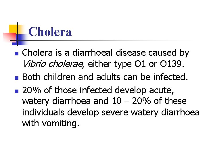 Cholera n n n Cholera is a diarrhoeal disease caused by Vibrio cholerae, either