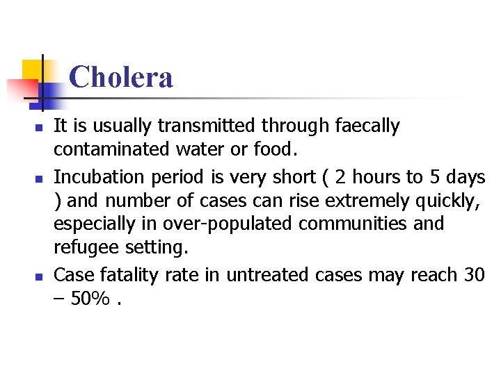 Cholera n n n It is usually transmitted through faecally contaminated water or food.