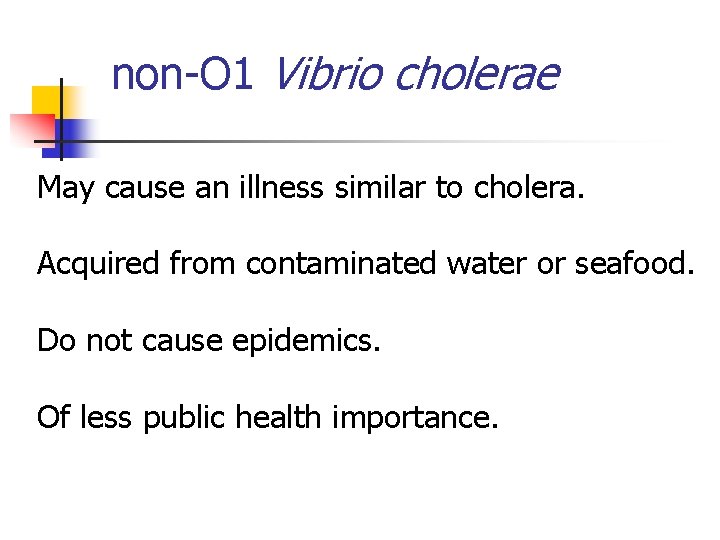 non-O 1 Vibrio cholerae May cause an illness similar to cholera. Acquired from contaminated