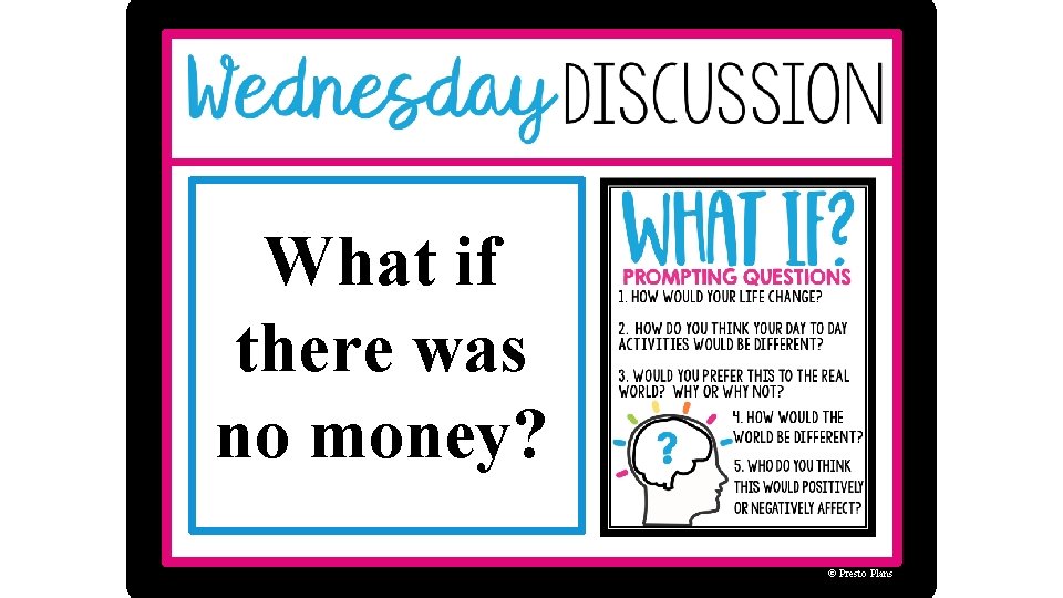What if there was no money? © Presto Plans 