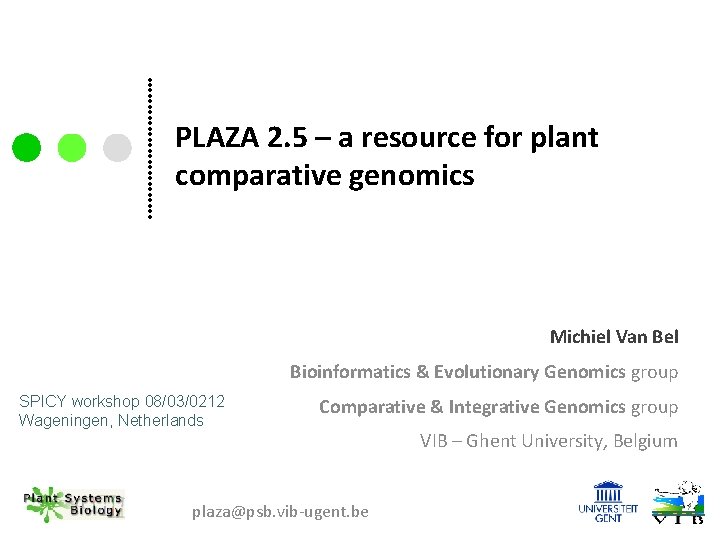 PLAZA 2. 5 – a resource for plant comparative genomics Michiel Van Bel Bioinformatics