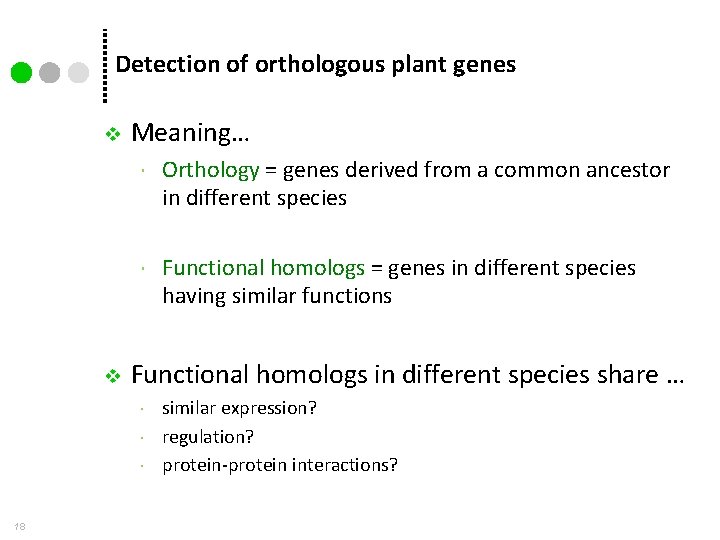 Detection of orthologous plant genes v v Meaning… Orthology = genes derived from a