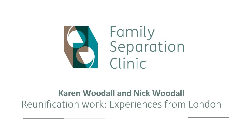 Karen Woodall and Nick Woodall Reunification work: Experiences from London 