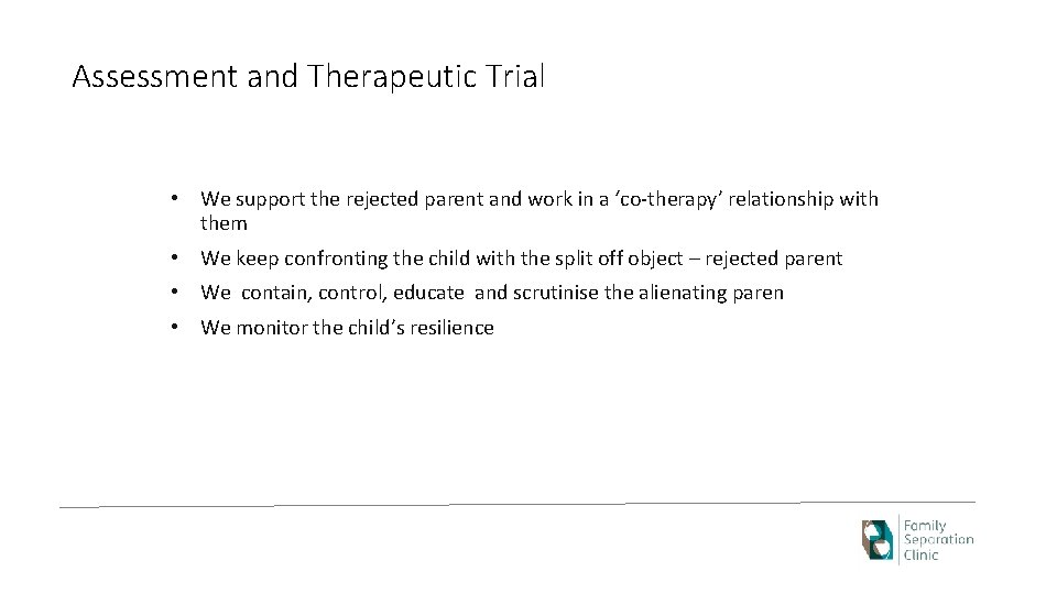 Assessment and Therapeutic Trial • We support the rejected parent and work in a