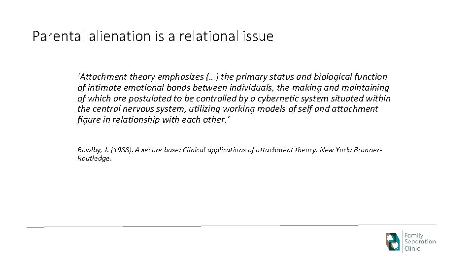 Parental alienation is a relational issue ‘Attachment theory emphasizes (…) the primary status and