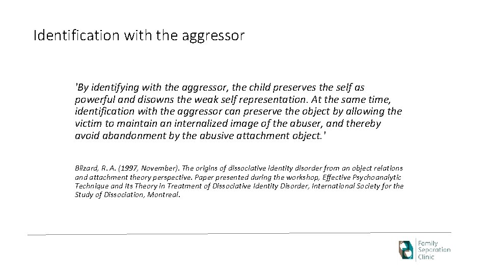 Identification with the aggressor 'By identifying with the aggressor, the child preserves the self