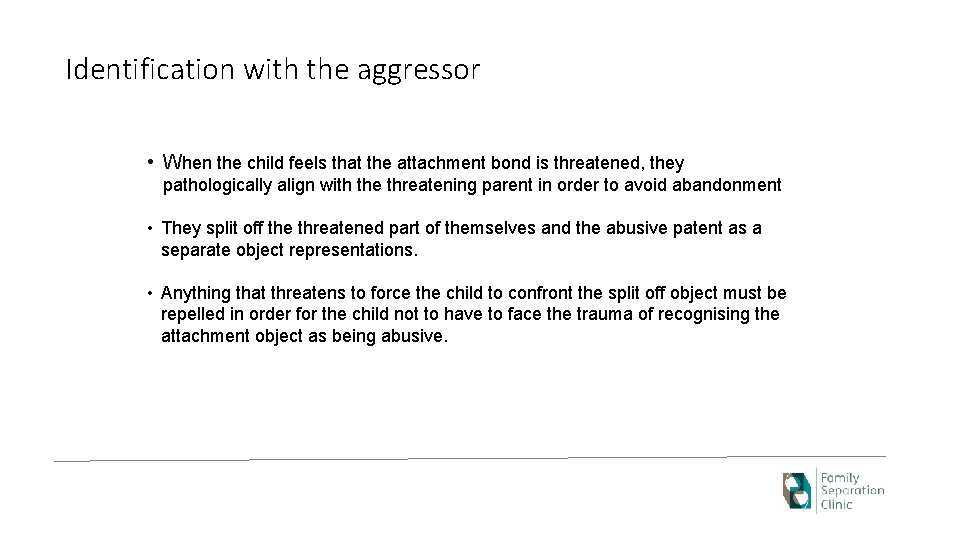 Identification with the aggressor • When the child feels that the attachment bond is