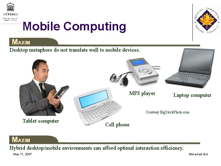 Mobile Computing Desktop metaphors do not translate well to mobile devices. MP 3 player