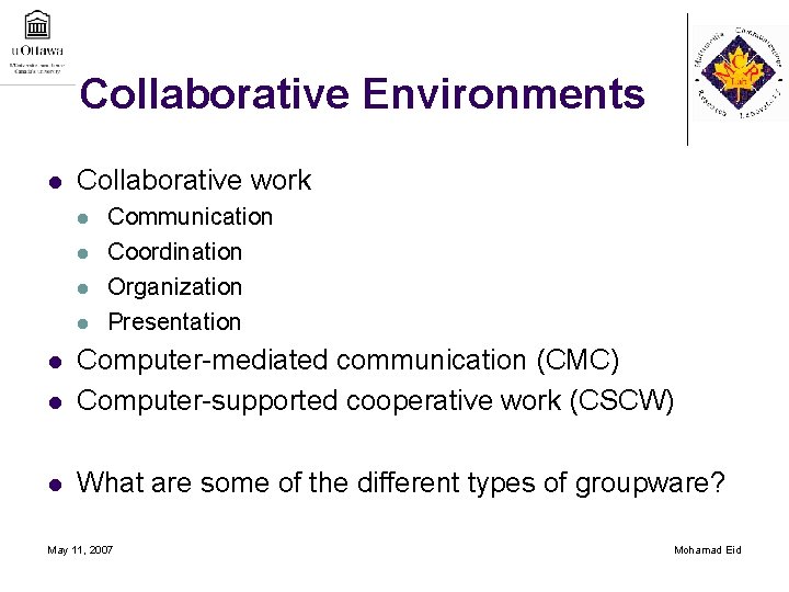 Collaborative Environments l Collaborative work l l Communication Coordination Organization Presentation l Computer-mediated communication