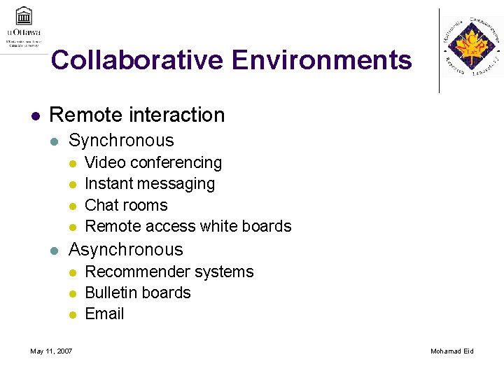 Collaborative Environments l Remote interaction l Synchronous l l l Video conferencing Instant messaging