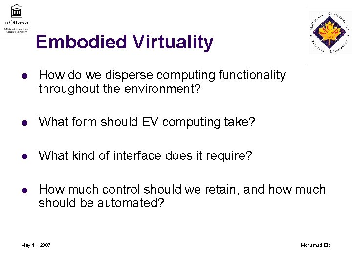 Embodied Virtuality l How do we disperse computing functionality throughout the environment? l What