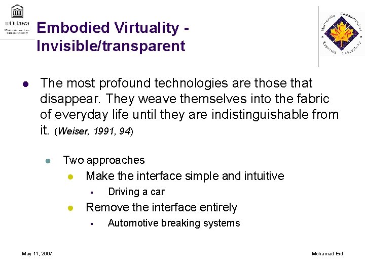 Embodied Virtuality Invisible/transparent l The most profound technologies are those that disappear. They weave