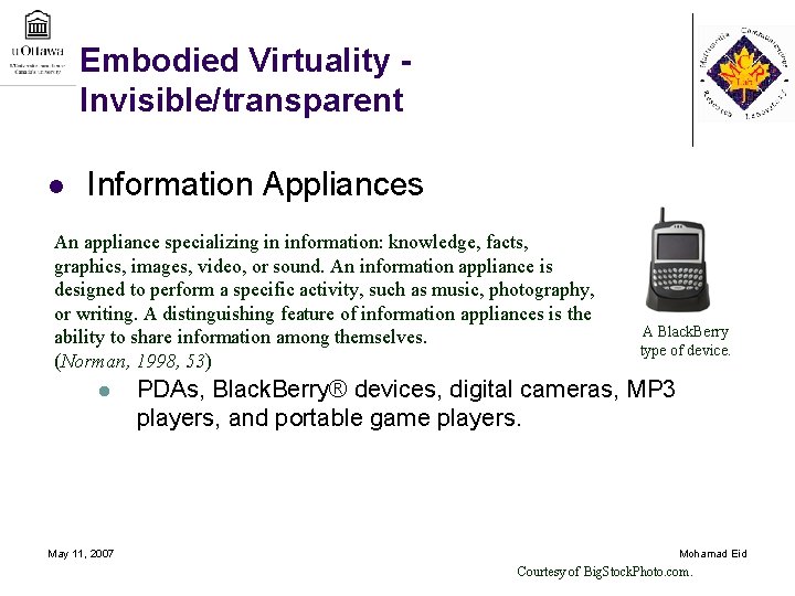 Embodied Virtuality Invisible/transparent l Information Appliances An appliance specializing in information: knowledge, facts, graphics,