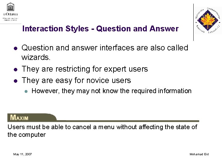 Interaction Styles - Question and Answer l l l Question and answer interfaces are