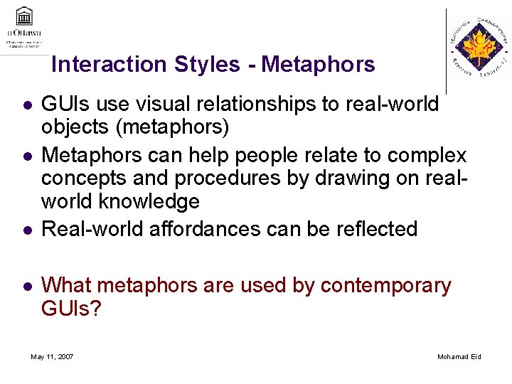 Interaction Styles - Metaphors l l GUIs use visual relationships to real-world objects (metaphors)