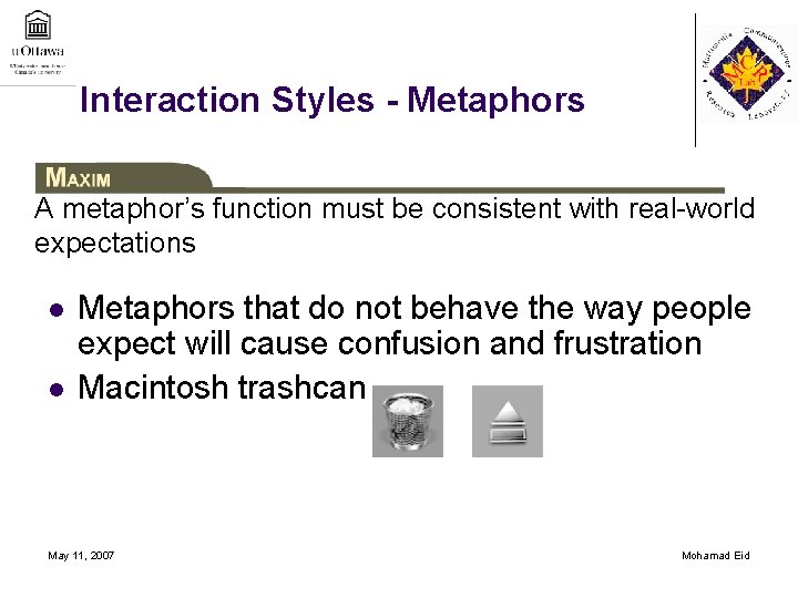 Interaction Styles - Metaphors A metaphor’s function must be consistent with real-world expectations l