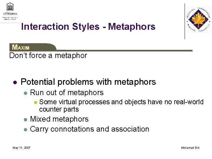 Interaction Styles - Metaphors Don’t force a metaphor l Potential problems with metaphors l