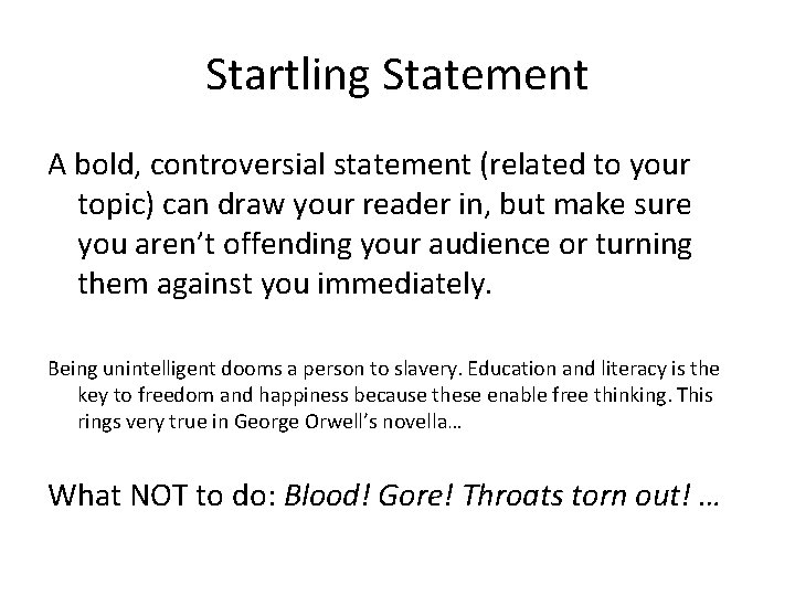 Startling Statement A bold, controversial statement (related to your topic) can draw your reader