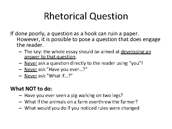 Rhetorical Question If done poorly, a question as a hook can ruin a paper.