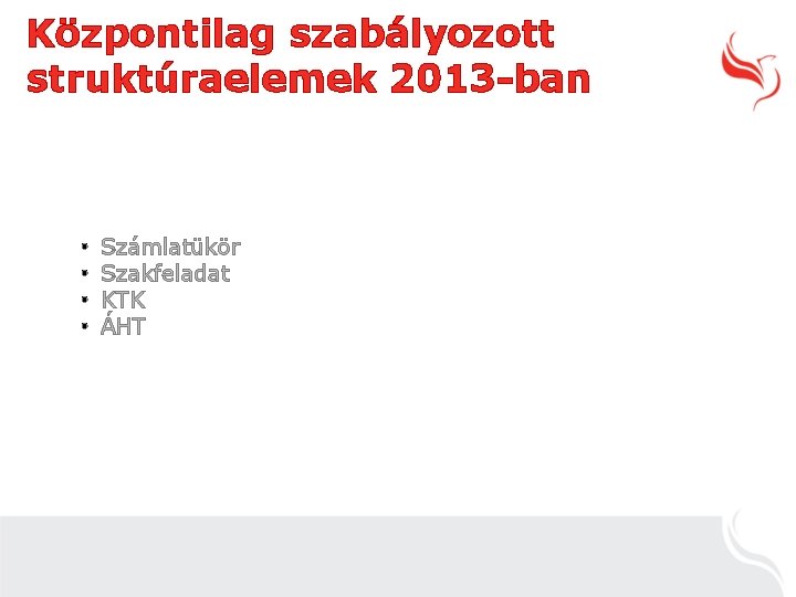 Központilag szabályozott struktúraelemek 2013 -ban • • Számlatükör Szakfeladat KTK ÁHT 