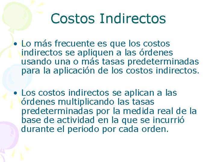 Costos Indirectos • Lo más frecuente es que los costos indirectos se apliquen a